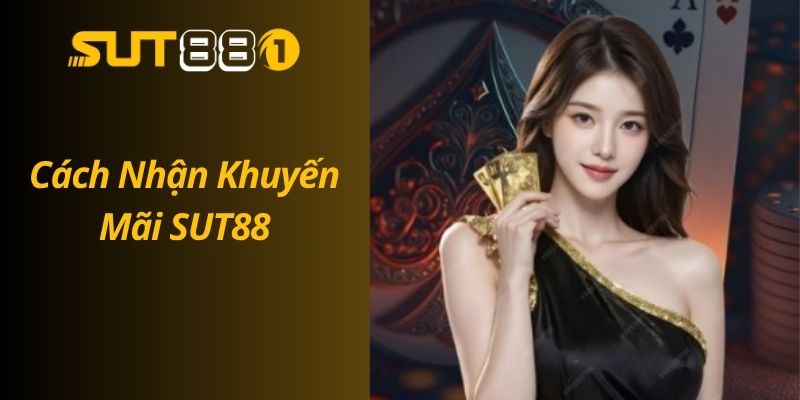 Cách Nhận Khuyến Mãi SUT88