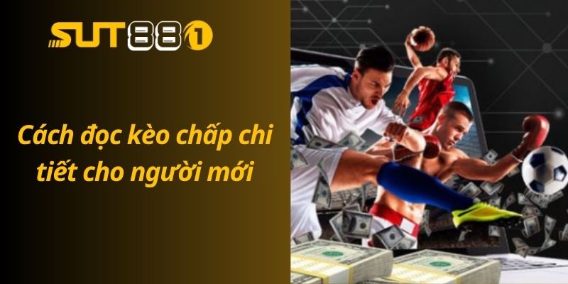 Kèo Chấp Bóng Đá Là Gì? Hướng Dẫn Đọc Kèo Cho Người Mới Cách đọc kèo chấp chi tiết cho người mới