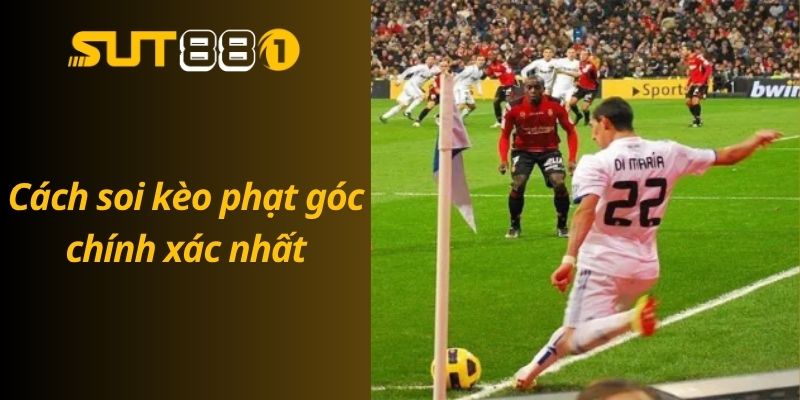 Soi Kèo Phạt Góc Chính Xác Nhất – Bí Kíp Từ Chuyên Gia Cách soi kèo phạt góc chính xác nhất
