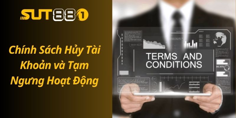 Điều Khoản Và Điều Kiện SUT88 – Hướng Dẫn Cho Người Chơi Chính Sách Hủy Tài Khoản và Tạm Ngưng Hoạt Động