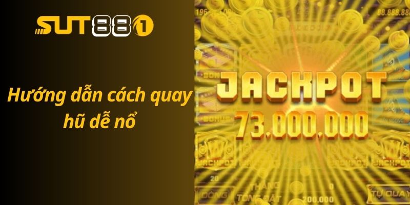 Hướng Dẫn Cách Quay Hũ Dễ Nổ – Tỷ Lệ Nổ Hũ Tăng Đột Biến Hướng dẫn cách quay hũ dễ nổ – Cập nhật 2025