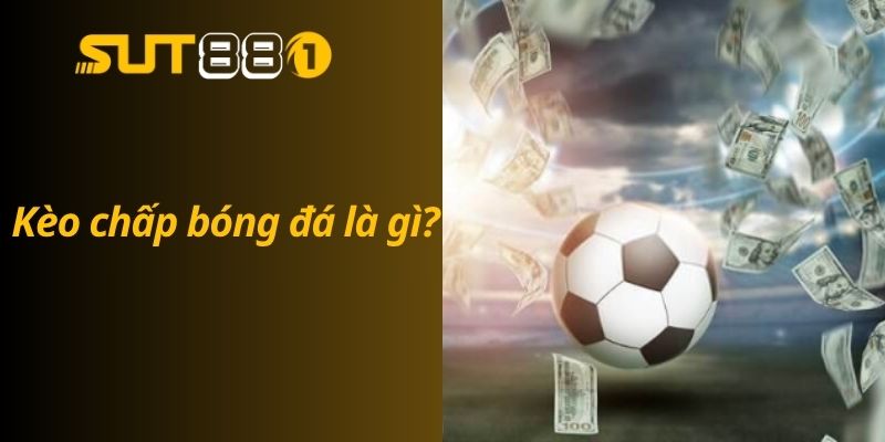 Kèo Chấp Bóng Đá Là Gì? Hướng Dẫn Đọc Kèo Cho Người Mới Kèo chấp bóng đá là gì?