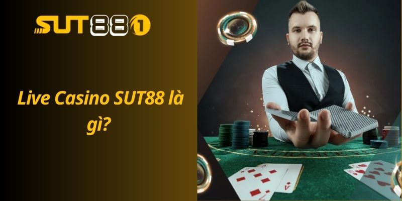 Live Casino SUT88 là gì?