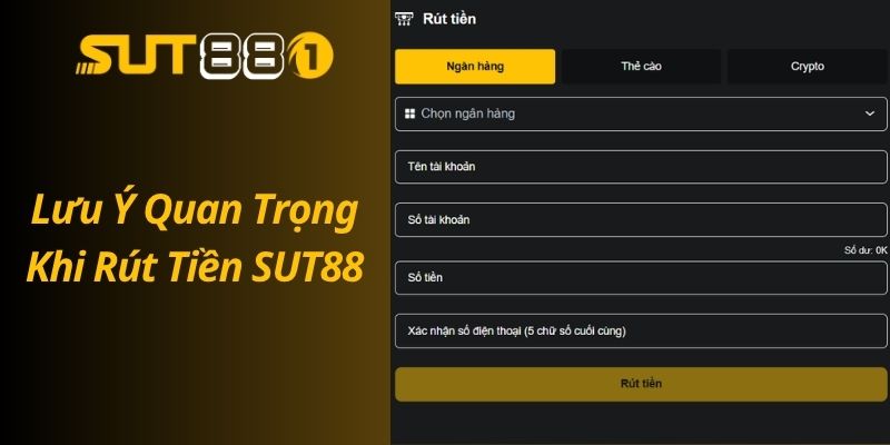 Rút Tiền SUT88 Nhanh Chóng – Về Tài Khoản Trong Vài Phút Lưu Ý Quan Trọng Khi Rút Tiền Tại SUT88