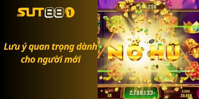 Mẹo Chơi Nổ Hũ Cho Người Mới – Hướng Dẫn Từ A-Z Giúp Bạn Nổ Hũ Lớn Lưu ý quan trọng dành cho người mới