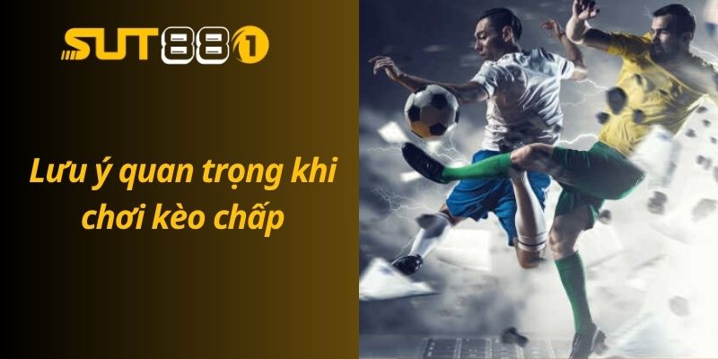 Kèo Chấp Bóng Đá Là Gì? Hướng Dẫn Đọc Kèo Cho Người Mới Lưu ý quan trọng khi chơi kèo chấp