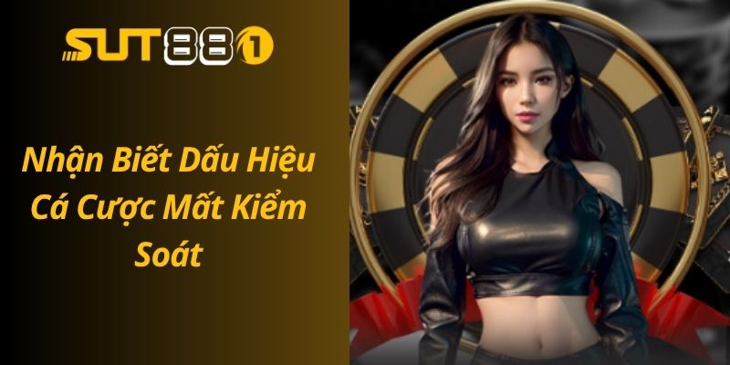 SUT88 Cam Kết Chơi Có Trách Nhiệm – Bảo Vệ Người Chơi Nhận Biết Dấu Hiệu Cá Cược Mất Kiểm Soát